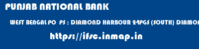 PUNJAB NATIONAL BANK  WEST BENGAL PO  PS : DIAMOND HARBOUR 24PGS (SOUTH) DIAMOND HARBOUR , WB   ifsc code